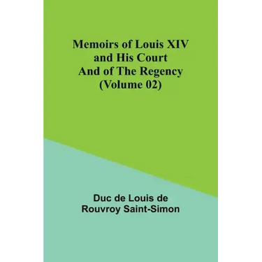 Memoirs of Louis XIV and His Court and of the Regency (Volume 02)