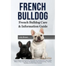 French Bulldog: French Bulldog Characteristics, Personality and Temperament, Diet, Health, Where to Buy, Cost, Rescue and Adoption, Ca