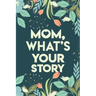 Mom, What's your story: Mothers Journal Keepsake