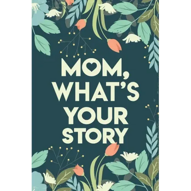 Mom, What's your story: Mothers Journal Keepsake