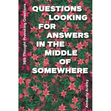 365 Thought Provoking Questions - Questions Looking For Answers In The Middle Of Somewhere: Icebreaker Relationship Couple Conversation Starter with F