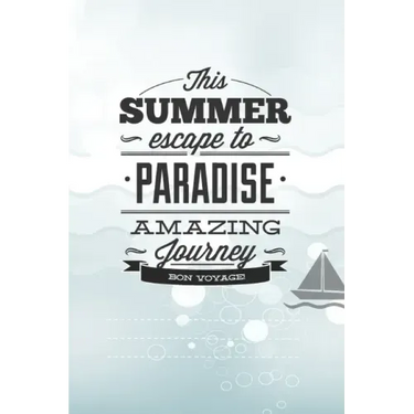 This Summer Scape To Paradise Amazing Journey Von Voyage!: Beautiful Summer Travel Quote With Boat For Chistmas/Anniversary/Birthdays 6x9