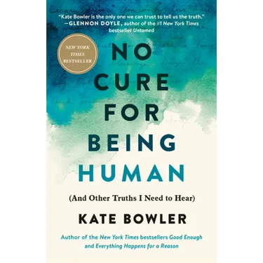 No Cure for Being Human: (And Other Truths I Need to Hear)
