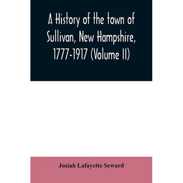 A history of the town of Sullivan, New Hampshire, 1777-1917 (Volume II)