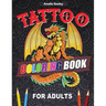 Tattoo Designs Coloring Book: A Tattoo Coloring Book for Adults with Beautiful Tattoo Designs for Stress Relief, Relaxation, and Creativity