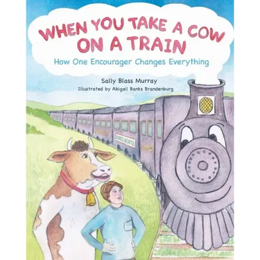 When You Take a Cow on a Train: How One Encourager Changes Everything