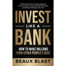 Invest Like a Bank: How to Make Millions From Other People's Debt.: The Best 101 Guide for Complete Beginners to Invest In, Broker or Flip