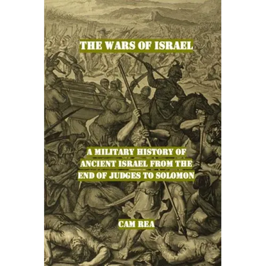 The Wars of Israel: A Military History of Ancient Israel from the End of Judges to Solomon