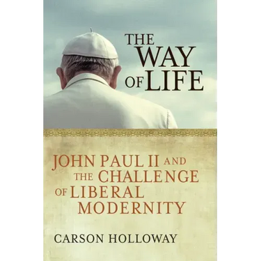 The Way of Life: John Paul II and the Challenge of Liberal Modernity