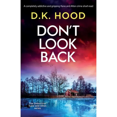 Don't Look Back: A completely addictive and gripping Kane and Alton crime short-read
