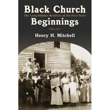 Black Church Beginnings: The Long-Hidden Realities of the First Years