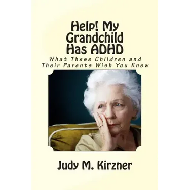 Help! My Grandchild Has ADHD: What These Children and Their Parents Wish You Knew