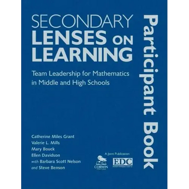 Secondary Lenses on Learning Participant Book: Team Leadership for Mathematics in Middle and High Schools