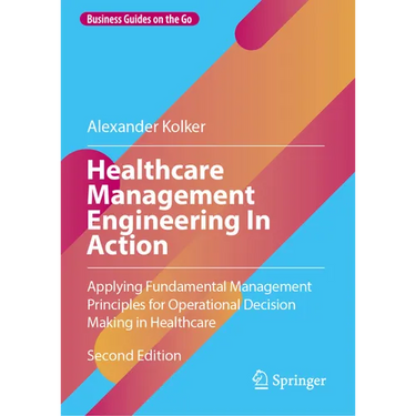 Healthcare Management Engineering in Action: Applying Fundamental Management Principles for Operational Decision Making in Healthcare