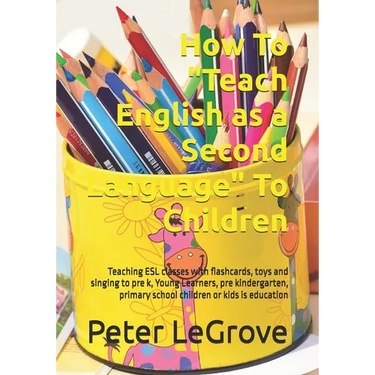 How To "Teach English as a Second Language" To Children: Teaching ESL classes with flashcards, toys and singing to pre k, Young Learners, pre kinderga
