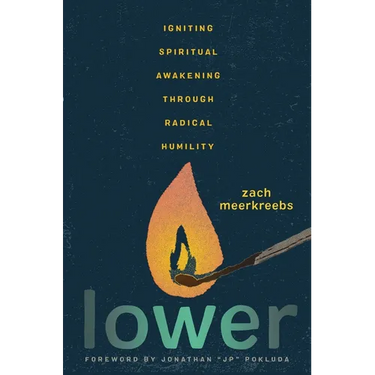 Lower: Igniting Spiritual Awakening Through Radical Humility