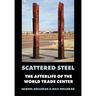 Scattered Steel: The Afterlife of the World Trade Center