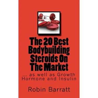 The 20 Best Bodybuilding Steroids On The Market: as well as Growth Hormone and Insulin