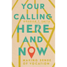Your Calling Here and Now: Making Sense of Vocation
