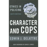 Character & Cops, 6th Edition: Ethics in Policing