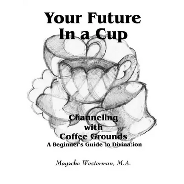 Your Future in a Cup: Channeling with Coffee Grounds - A Beginner's Guide to Divination