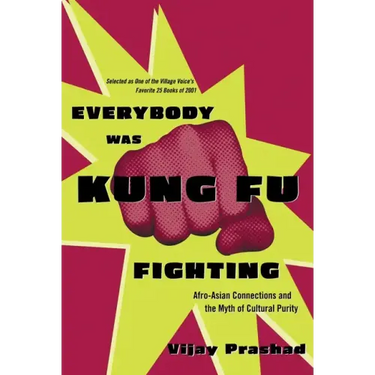 Everybody Was Kung Fu Fighting: Afro-Asian Connections and the Myth of Cultural Purity