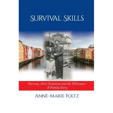 Survival Skills: Norway, Anti-Semitism and the Holocaust: A Family Story
