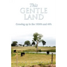 This Gentle Land: Growing Up in the 1930's and 40's