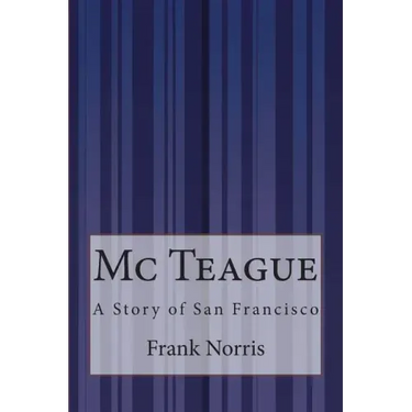 Mc Teague: A Story of San Francisco