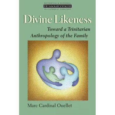 Divine Likeness: Toward a Trinitarian Anthropology of the Family