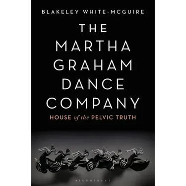 The Martha Graham Dance Company: House of the Pelvic Truth