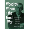 Woodrow Wilson and the Great War: Reconsidering America's Neutrality, 1914-1917