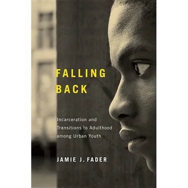 Falling Back: Incarceration and Transitions to Adulthood among Urban Youth
