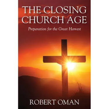 The Closing Church Age: Preparation for the Great Harvest