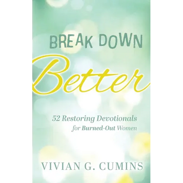 Break Down Better: 52 Restoring Devotionals for Burned-Out Women