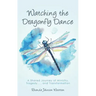 Watching the Dragonfly Dance: A Shared Journey of Ministry, Tragedy . . . and Transformation