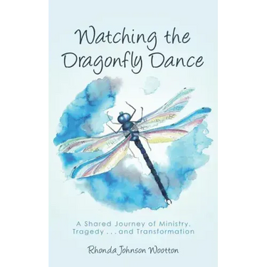 Watching the Dragonfly Dance: A Shared Journey of Ministry, Tragedy . . . and Transformation