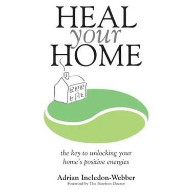 Heal Your Home: The secrets of clearing your home of detrimental energies revealed