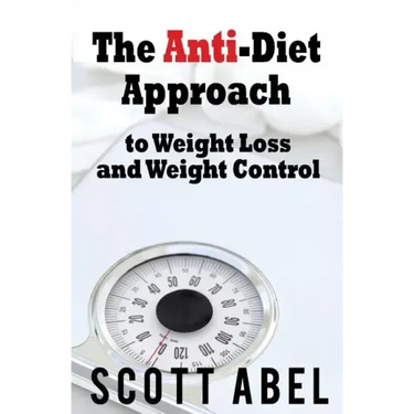 The Anti-Diet Approach to Weight Loss and Weight Control