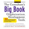 The Consultant's Big Book of Organization Development Tools: 50 Reproducible Intervention Tools to Help Solve Your Clients' Problems