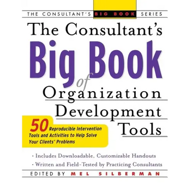 The Consultant's Big Book of Organization Development Tools: 50 Reproducible Intervention Tools to Help Solve Your Clients' Problems