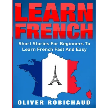 Learn French: Short Stories for Beginners to Learn French Quickly and Easily (learn foreign languages)