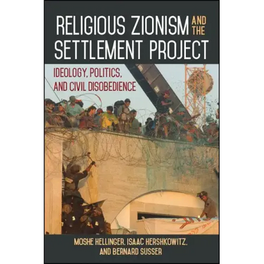 Religious Zionism and the Settlement Project: Ideology, Politics, and Civil Disobedience