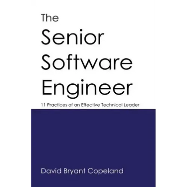 The Senior Software Engineer: 11 Practices of an Effective Technical Leader
