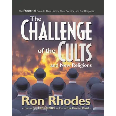 The Challenge of the Cults and New Religions: The Essential Guide to Their History, Their Doctrine, and Our Response