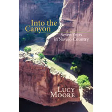 Into the Canyon: Seven Years in Navajo Country