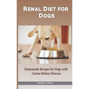 Renal Diet for Dogs: Homemade Recipes for Dogs with Canine Kidney Disease