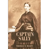 Captain Sally: A Biography of Capt. Sally Tompkins, America's First Female Army Officer