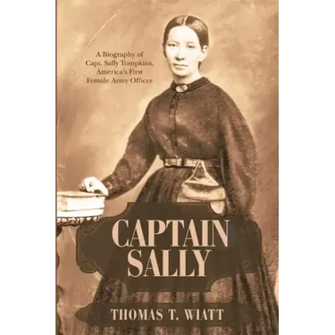 Captain Sally: A Biography of Capt. Sally Tompkins, America's First Female Army Officer