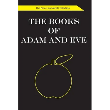 The Books of Adam and Eve: The Non-Canonical Collection
